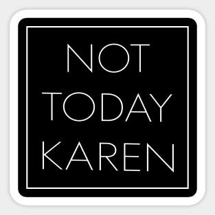 Not Today Karen Sticker